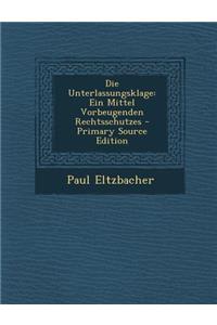 Die Unterlassungsklage: Ein Mittel Vorbeugenden Rechtsschutzes - Primary Source Edition