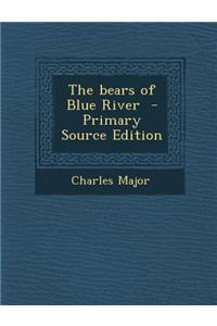 The Bears of Blue River - Primary Source Edition