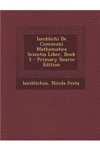 Iamblichi de Communi Mathematica Scientia Liber, Book 3 - Primary Source Edition