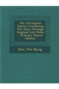 The Torrington Diaries Containing the Tours Through England and Wales - Primary Source Edition