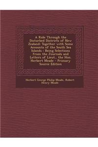 A Ride Through the Disturbed Districts of New Zealand: Together with Some Accounts of the South Sea Islands: Being Selections from the Journals and Le