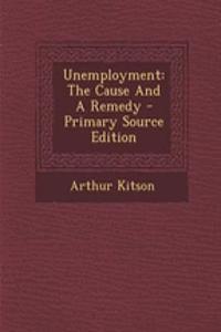 Unemployment: The Cause and a Remedy