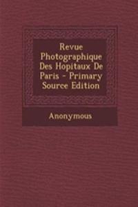 Revue Photographique Des Hopitaux de Paris - Primary Source Edition