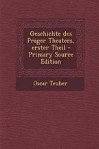 Geschichte Des Prager Theaters, Erster Theil - Primary Source Edition