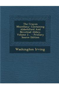 The Crayon Miscellany: Containing Abbotsford and Newstead Abbey, Volume 2... - Primary Source Edition