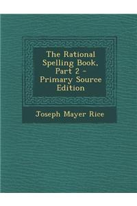 The Rational Spelling Book, Part 2 - Primary Source Edition