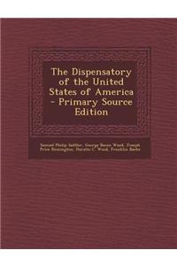 The Dispensatory of the United States of America