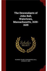 The Descendants of John Ball, Watertown, Massachusetts, 1630-1635