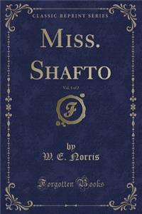 Miss. Shafto, Vol. 1 of 2 (Classic Reprint)