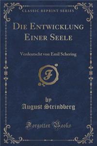 Die Entwicklung Einer Seele: Verdeutscht Von Emil Schering (Classic Reprint)