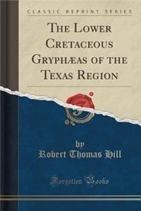 The Lower Cretaceous Gryphaeas of the Texas Region (Classic Reprint)