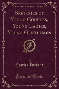 Sketches of Young Couples, Young Ladies, Young Gentlemen (Classic Reprint)
