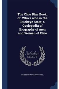 Ohio Blue Book; or, Who's who in the Buckeye State; a Cyclopedia of Biography of men and Women of Ohio