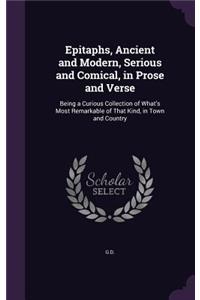 Epitaphs, Ancient and Modern, Serious and Comical, in Prose and Verse