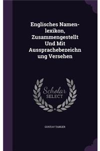 Englisches Namen-lexikon, Zusammengestellt Und Mit Aussprachebezeichnung Versehen