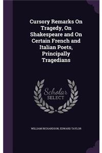 Cursory Remarks On Tragedy, On Shakespeare and On Certain French and Italian Poets, Principally Tragedians