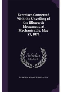 Exercises Connected With the Unveiling of the Ellsworth Monument, at Mechanicville, May 27, 1874