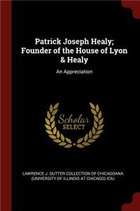 Patrick Joseph Healy; Founder of the House of Lyon & Healy