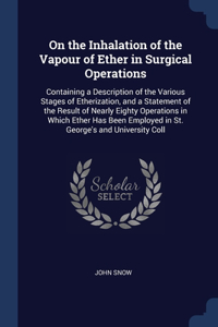 On the Inhalation of the Vapour of Ether in Surgical Operations