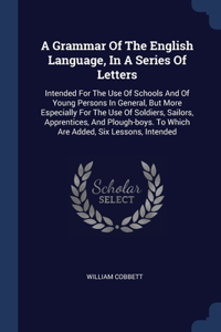 Grammar Of The English Language, In A Series Of Letters