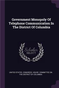 Government Monopoly Of Telephone Communication In The District Of Columbia