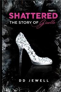 Shattered Part 1 The Story of Giselle