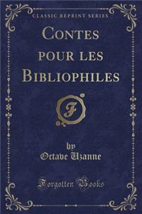 Contes Pour Les Bibliophiles (Classic Reprint)