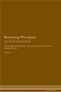 Reversing Micropsia: As God Intended the Raw Vegan Plant-Based Detoxification & Regeneration Workbook for Healing Patients. Volume 1