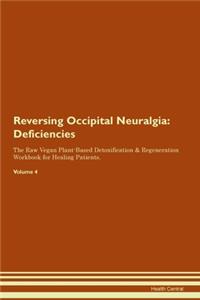 Reversing Occipital Neuralgia: Deficiencies The Raw Vegan Plant-Based Detoxification & Regeneration Workbook for Healing Patients.Volume 4