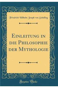 Einleitung in Die Philosophie Der Mythologie (Classic Reprint)