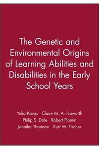 Genetic and Environmental Origins of Learning Abilities and Disabilities in the Early School Years