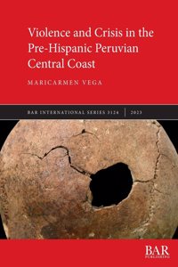 Violence and Crisis in the Pre-Hispanic Peruvian Central Coast
