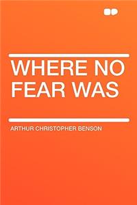 Where No Fear Was