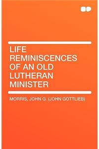 Life Reminiscences of an Old Lutheran Minister