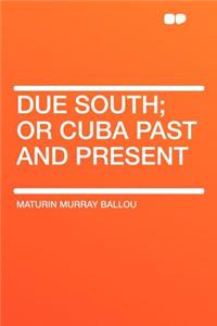 Due South; Or Cuba Past and Present