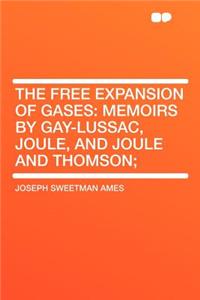 The Free Expansion of Gases: Memoirs by Gay-Lussac, Joule, and Joule and Thomson;