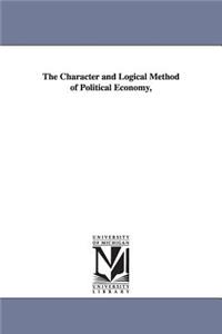 The Character and Logical Method of Political Economy,