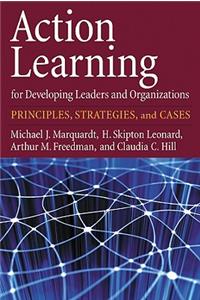 Action Learning for Developing Leaders and Organizations