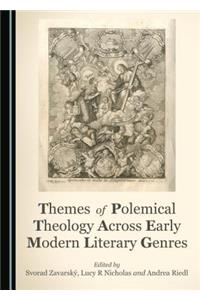 Themes of Polemical Theology Across Early Modern Literary Genres