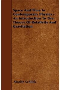 Space And Time In Contemporary Physics - An Introduction To The Theory Of Relativity And Gravitation