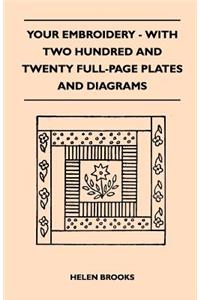 Your Embroidery - With Two Hundred And Twenty Full-Page Plates And Diagrams