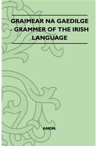 Graimear Na Gaedilge - Grammar of the Irish Language