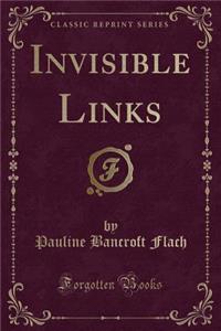Invisible Links (Classic Reprint)