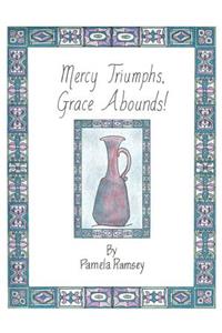 Mercy Triumphs, Grace Abounds