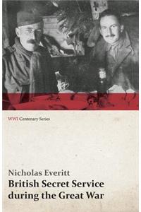 British Secret Service During the Great War (WWI Centenary Series)