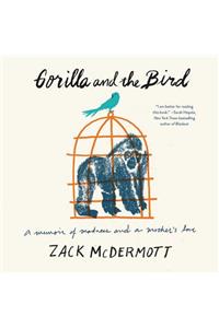 Gorilla and the Bird Lib/E