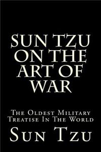 Sun Tzu on the Art of War: The Oldest Military Treatise in the World