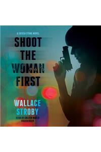 Shoot the Woman First Lib/E