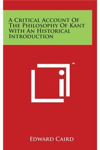 A Critical Account Of The Philosophy Of Kant With An Historical Introduction