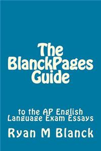 BlanckPages Guide to the AP English Language Exam Essays